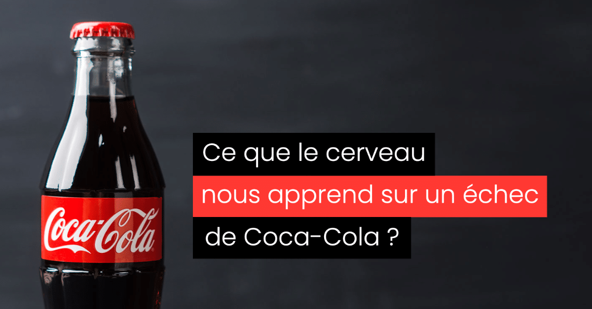 UX Design Comportemental, ce que le cerveau nous apprend sur un échec de Coca-Cola