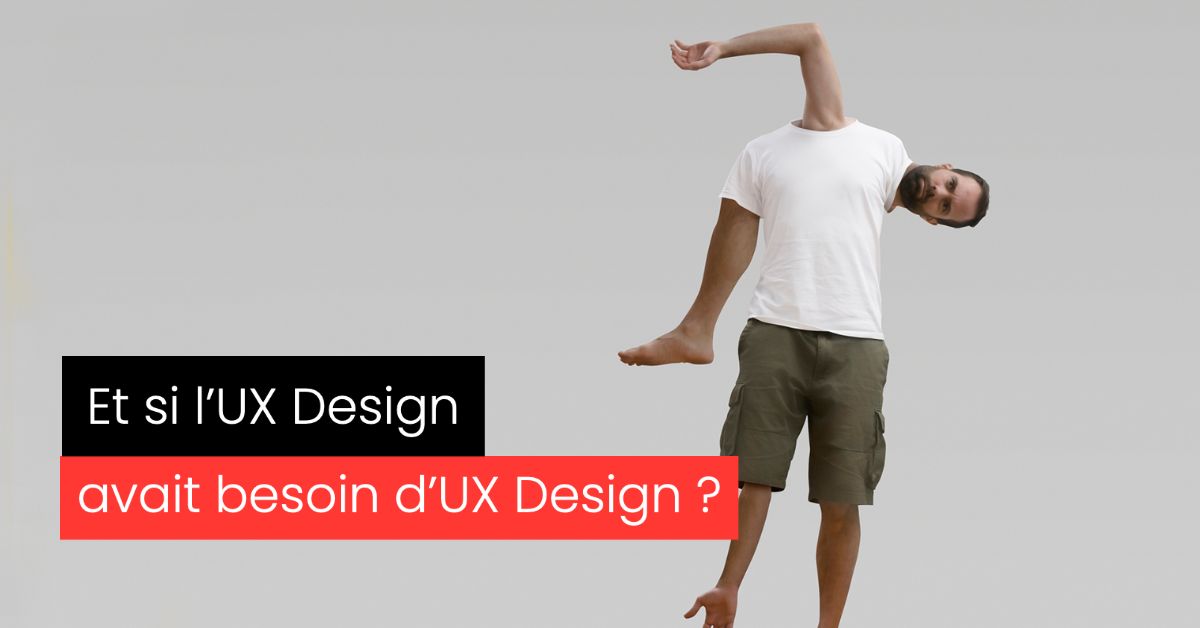 UX Design Comportemental, l'UX Design a besoin d'UX Design
