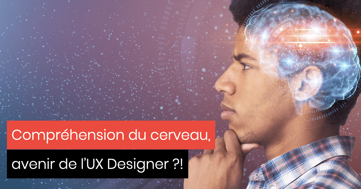 UX Design Comportemental, cerveau et avenir du UX Designer