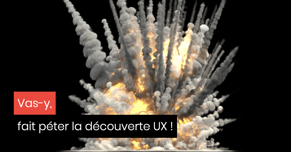 UX Design Comportemental, vas-y fait péter la découverte UX